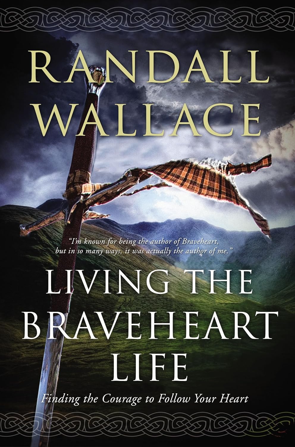 Living the Braveheart Life: Finding the Courage to Follow Your Heart