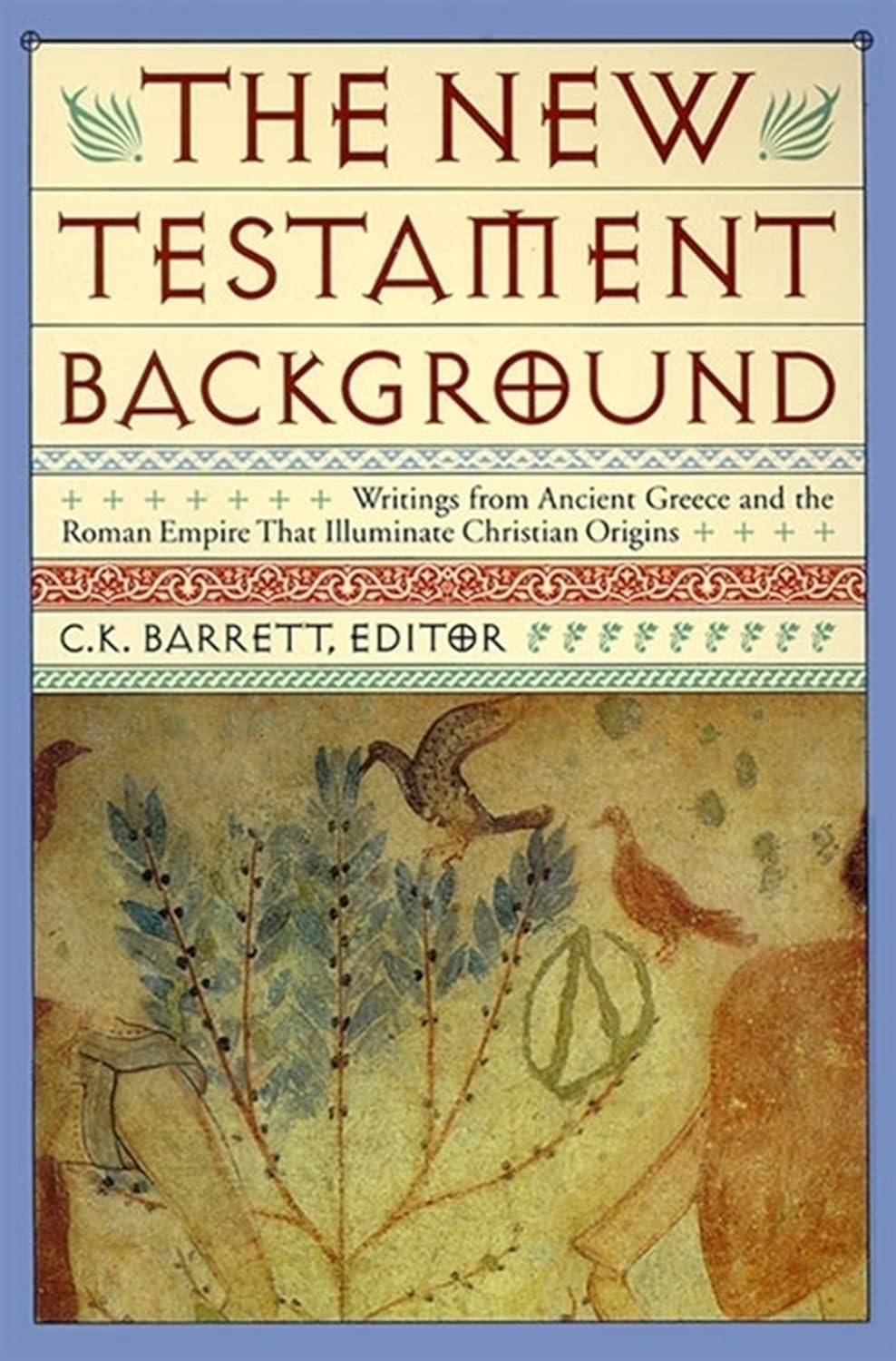 New Testament Background: Selected Documents: Revised and Expanded Edition 280 Ancient Writings from the First Century Spiritual World