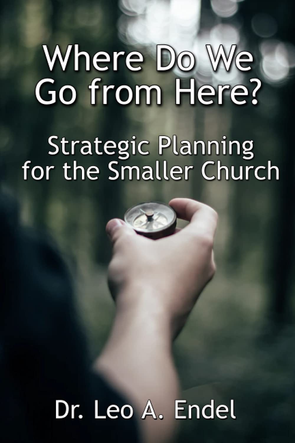Where Do We Go from Here: Strategic Planning for the Smaller Church