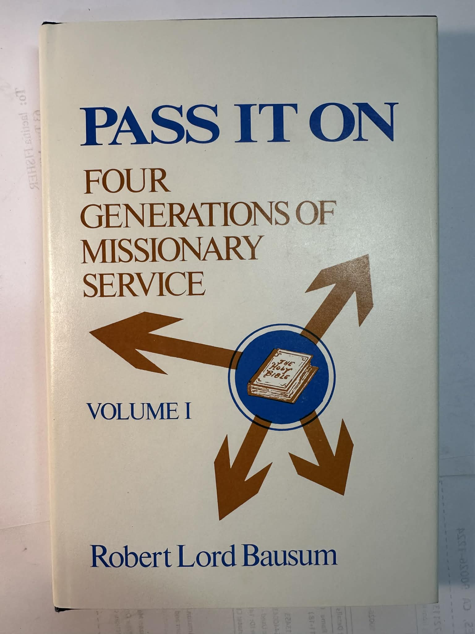 Pass It On: Four Generations of Missionary Service (Volume 1)
