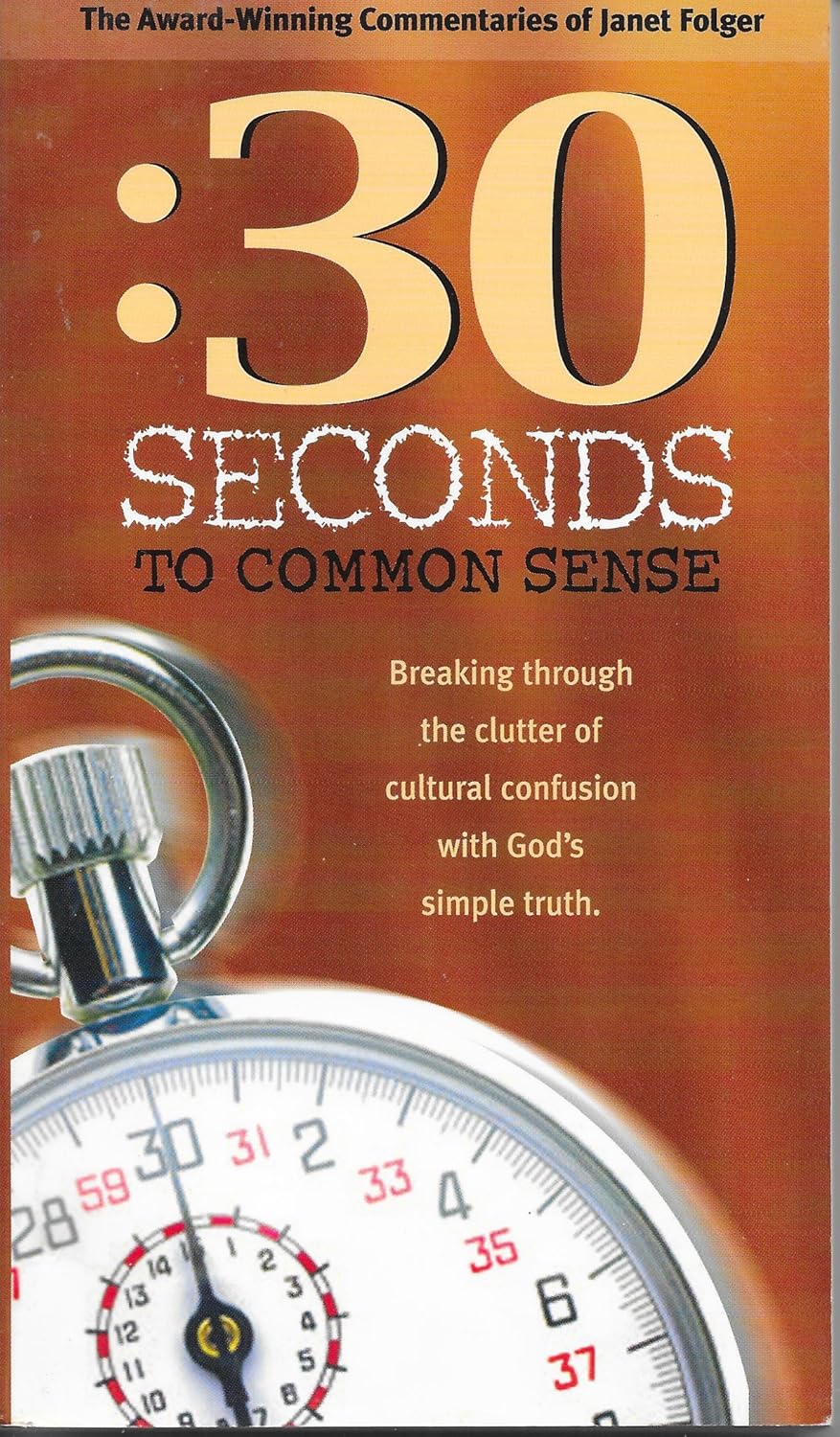 30 Seconds to Common Sense: Breaking Through the Clutter of Cultural Confusion with God's Simple Truth
