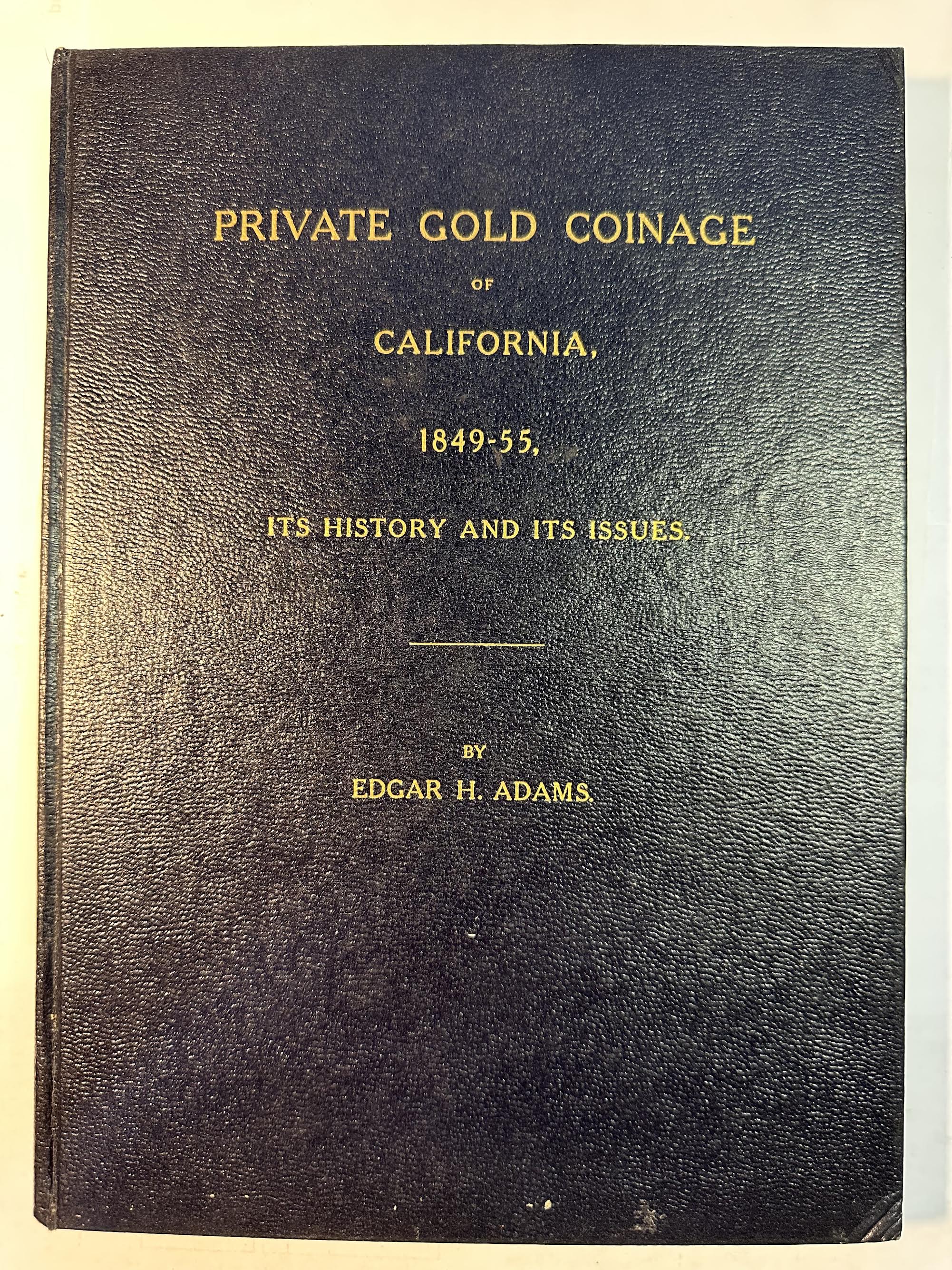 Private Gold Coinage Of California, 1849-1855: Its History And Its Issues
