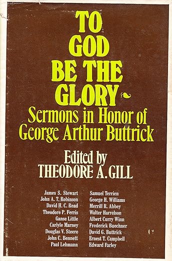 To God be the Glory: Sermons in Honor of George Arthur Buttrick