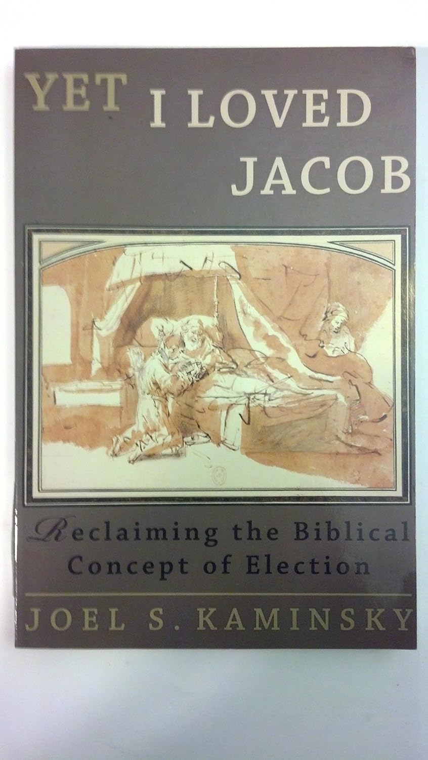 Yet I Loved Jacob: Reclaiming the Biblical Concept of Election