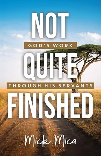Not Quite Finished: God's Work Through His Servants