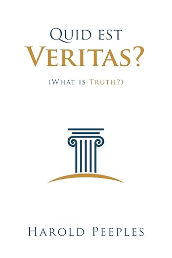 Quid est Veritas: (What is Truth)