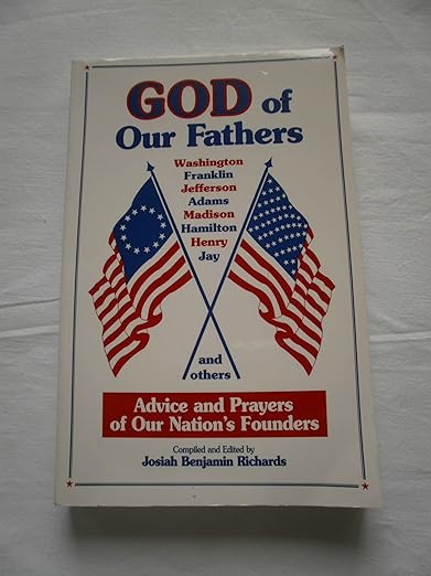 God of Our Fathers: Advice and Prayers of Our Nation's Founders