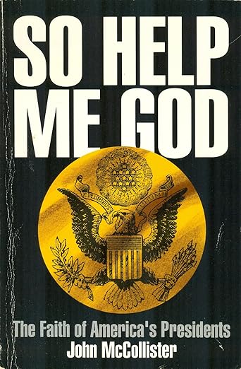 So Help Me God: The Faith of America's Presidents