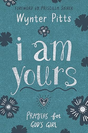 I Am Yours: Prayers for God's Girl (For Girls Like You Collection)
