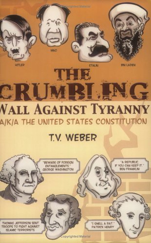 The Crumbling Wall Against Tyranny: a/k/a The United States Constitution