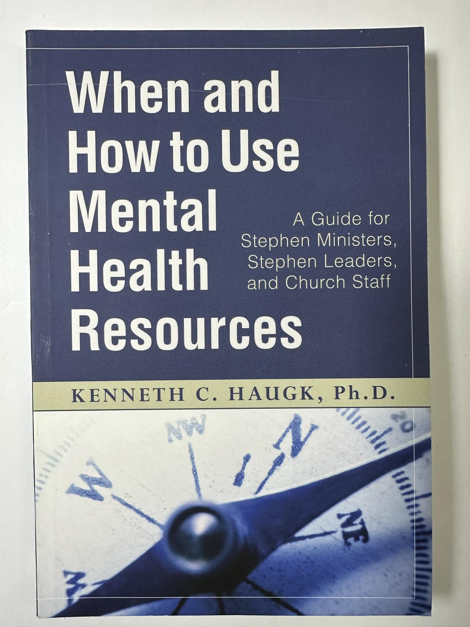 When and How to Use Mental Health Resources : A Guide for Stephen Ministers, Stephen Leaders and Church Staff