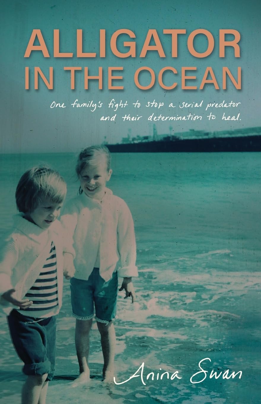 Alligator In The Ocean: A Family's Fight to Stop a Serial Predator and Their Determination to Heal