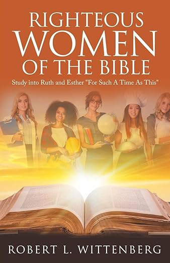 Righteous Women of The Bible: Study into Ruth and Esther 