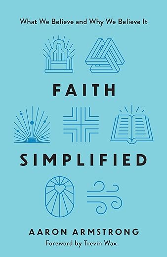 Faith Simplified: What We Believe and Why We Believe It