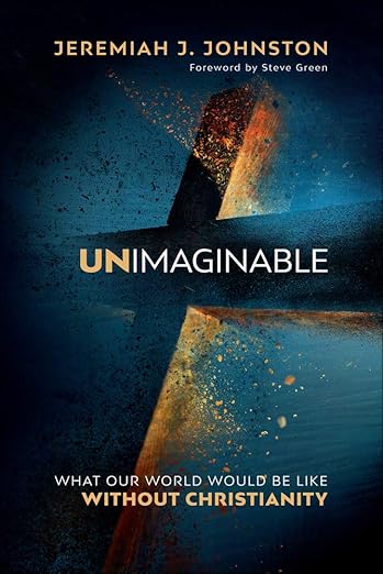 Unimaginable: What Our World Would Be Like Without Christianity