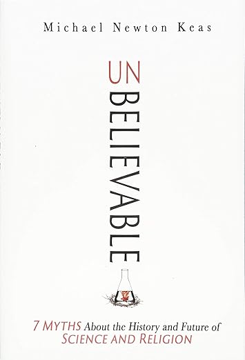 Unbelievable: 7 Myths About the History and Future of Science and Religion