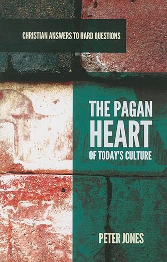 The Pagan Heart of Today's Culture (Christian Answers to Hard Questions)