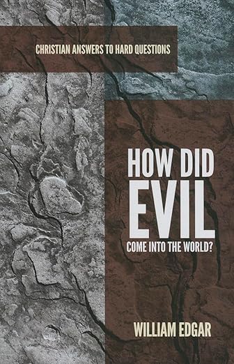 How Did Evil Come into the World (Christian Answers to Hard Questions)