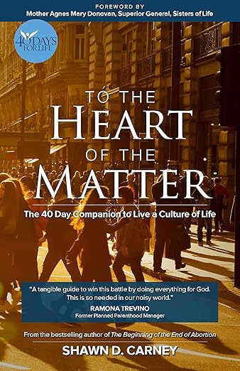 To the Heart of the Matter: The 40 Day Companion to Live a Culture of Life