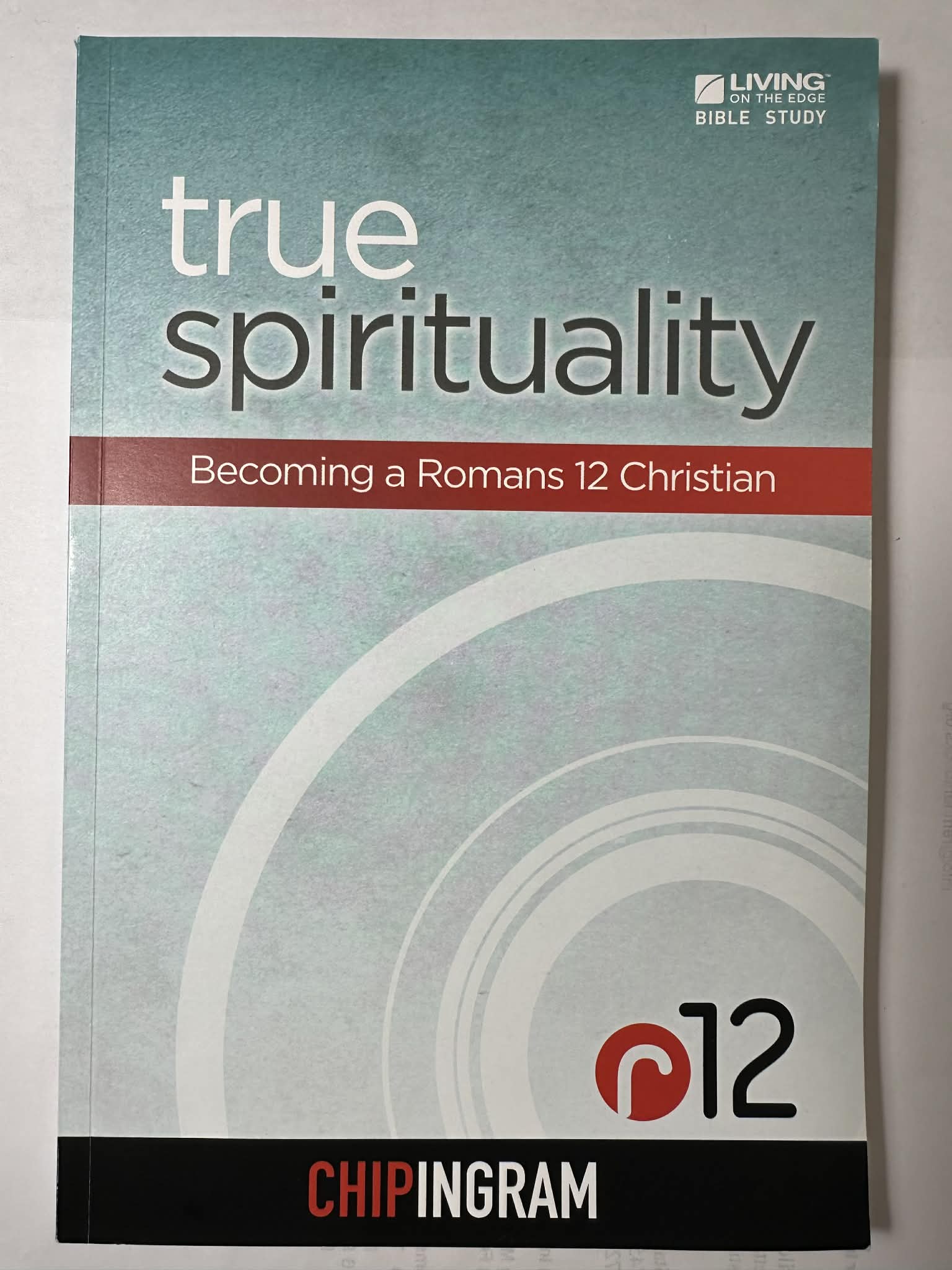 True Spirituality: Becoming a Romans 12 Christian