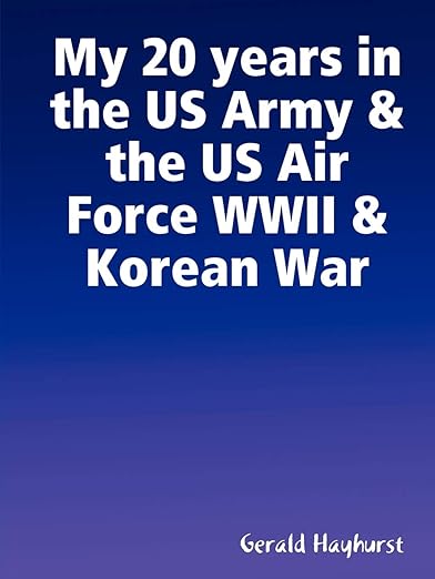 MY 20 Years in the United States Army & the United States Air Force WWII & Korean War