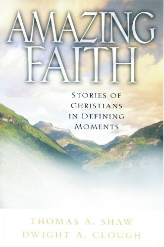 Amazing Faith: Stories of Christians in Defining Moments