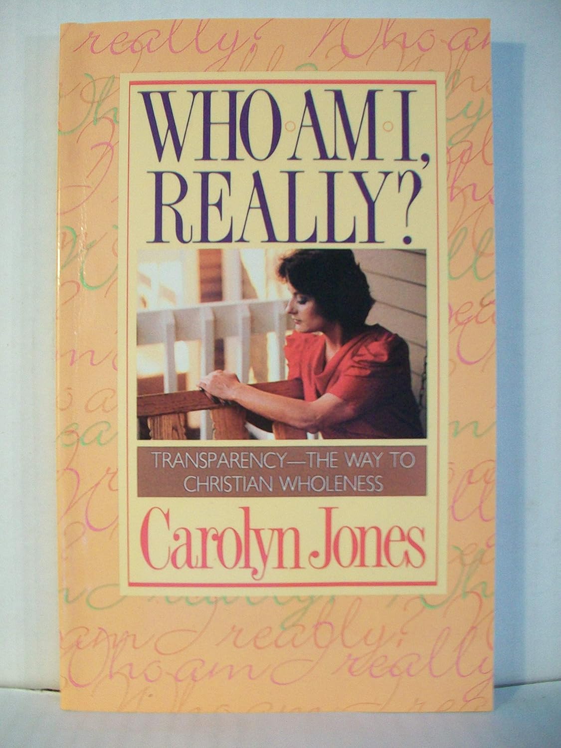 Who Am I Really: Transparency - The Way To Christian Wholeness