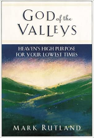 God of the Valleys: Heaven's High Purpose for Your Lowest Times