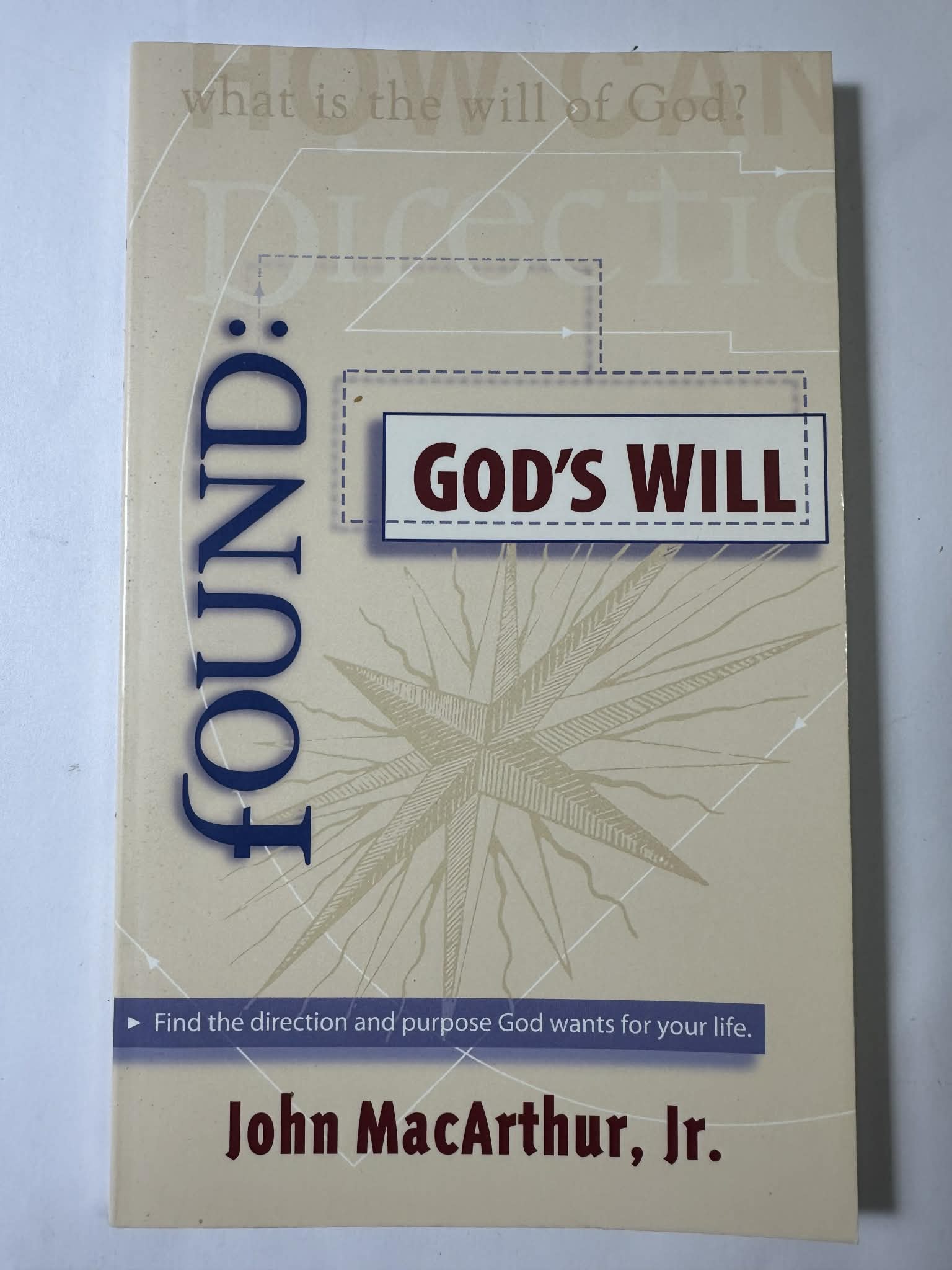 Found: God's Will (Find the Direction and Purpose God Wants for Your Life)