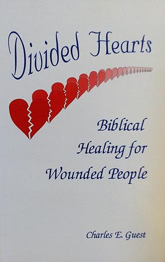 Divided Hearts: Biblical Healing for Wounded People