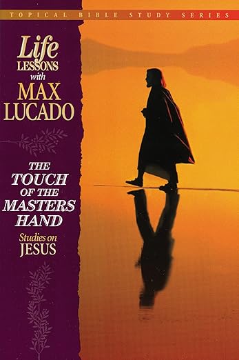 The Touch of the Master's Hand (Topical Bible Study Series, Life Lessons With Max Lucado)