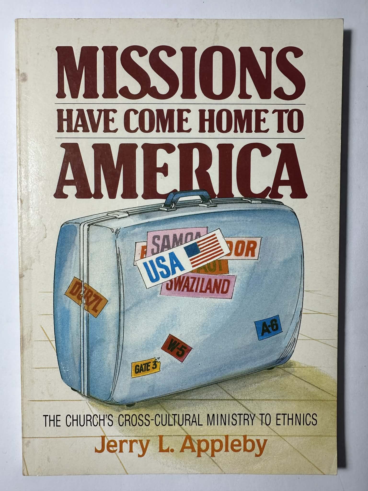 Missions Have Come Home to America: The Church's Cross-Cultural Ministry to Ethnics