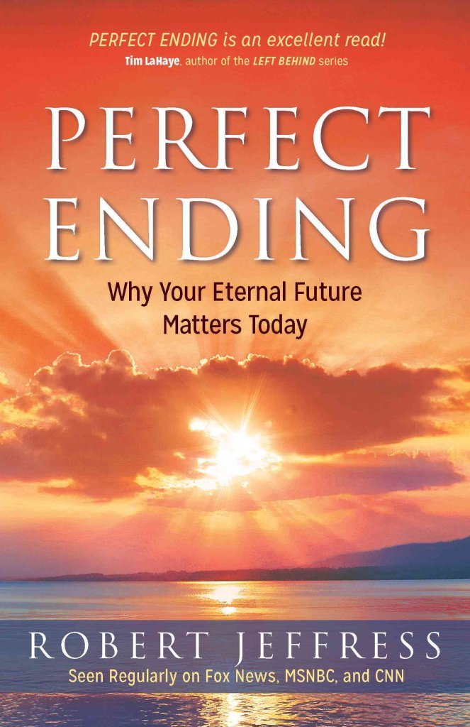 Perfect Ending: Why Your Eternal Future Matters Today