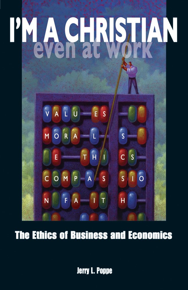 I'm a Christian, Even at Work: The Ethics of Business and Economics