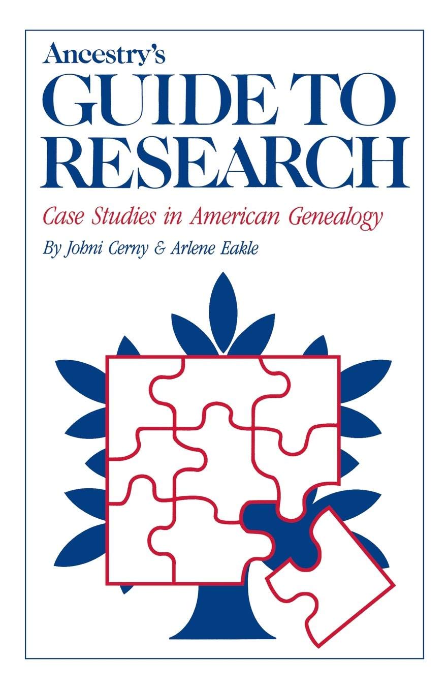 Ancestry's Guide to Research: Case Studies in American Genealogy