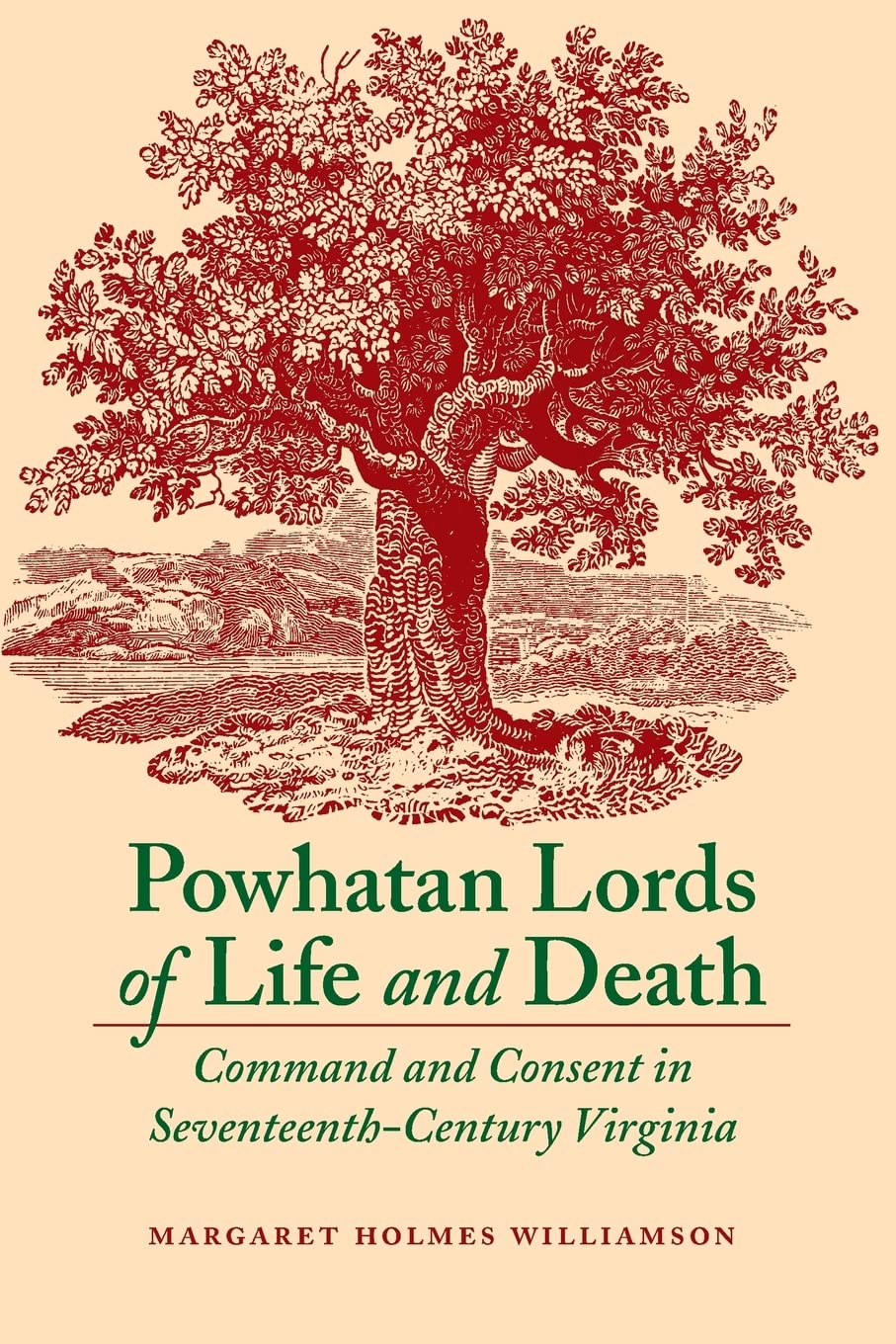 Powhatan Lords of Life and Death: Command and Consent in Seventeenth-Century Virginia