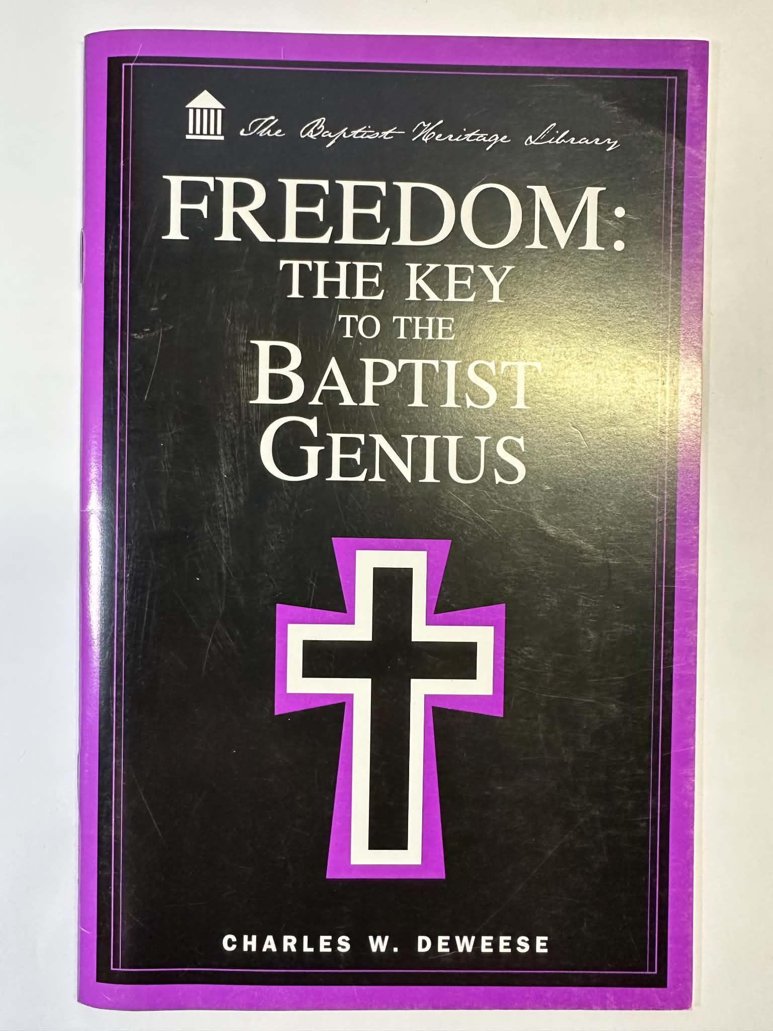 Freedom: The Key to the Baptist Genius (The Baptist Heritage Library)