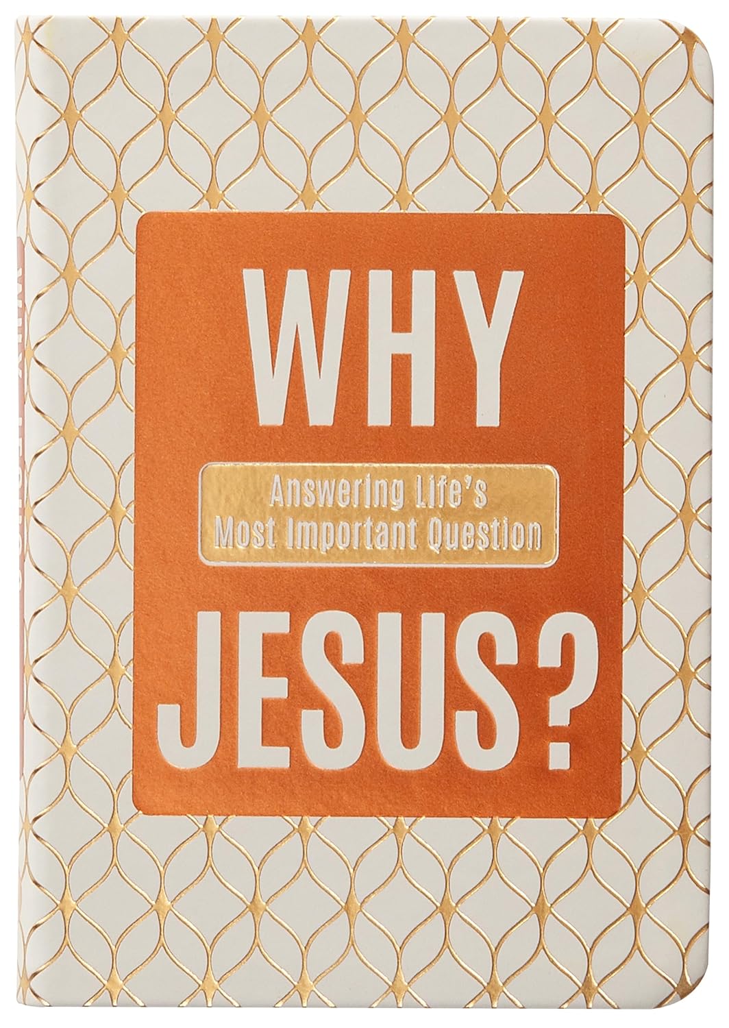Why Jesus: Answering Life's Most Important Question