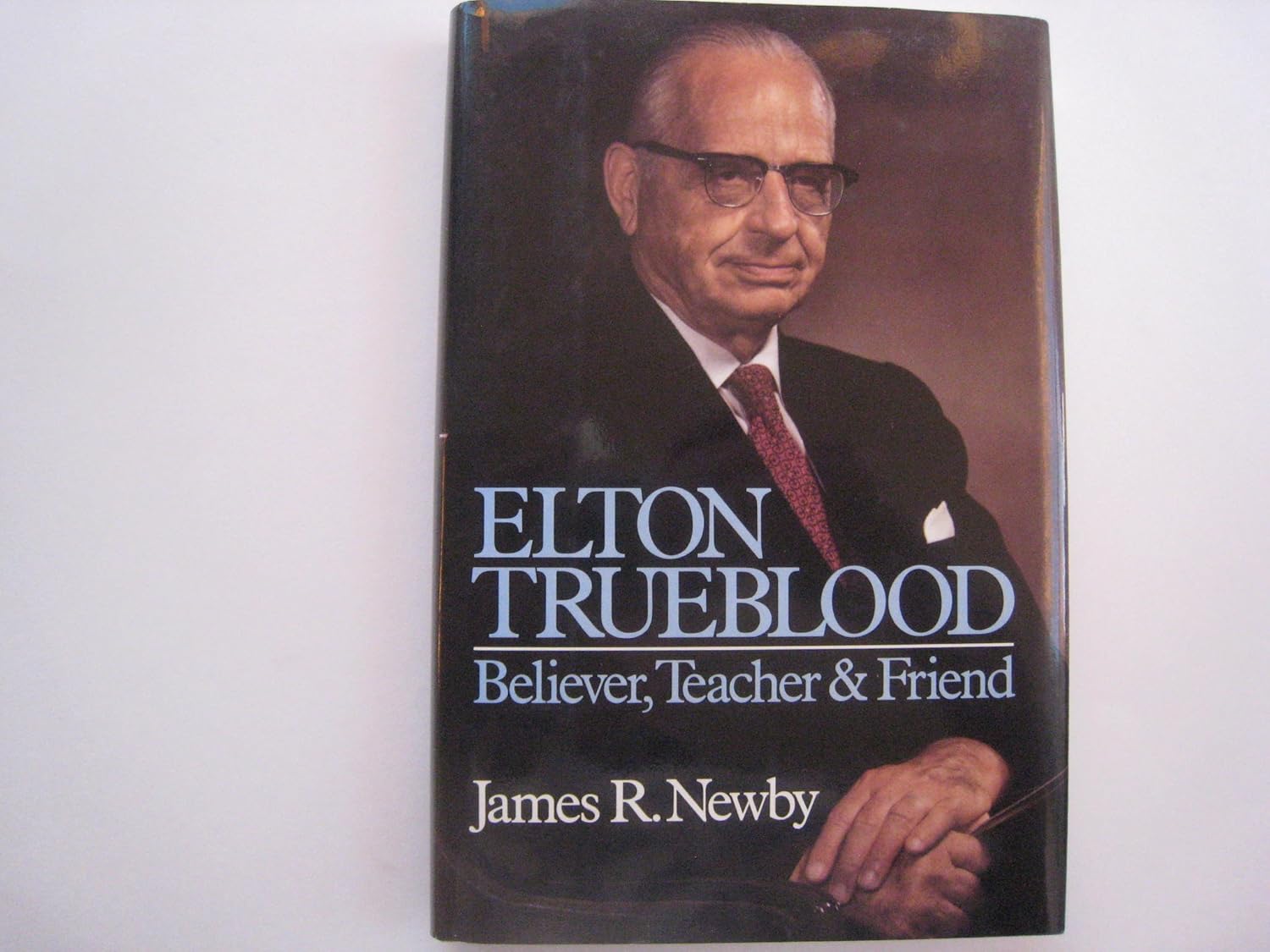 Elton Trueblood: Believer, Teacher and Friend