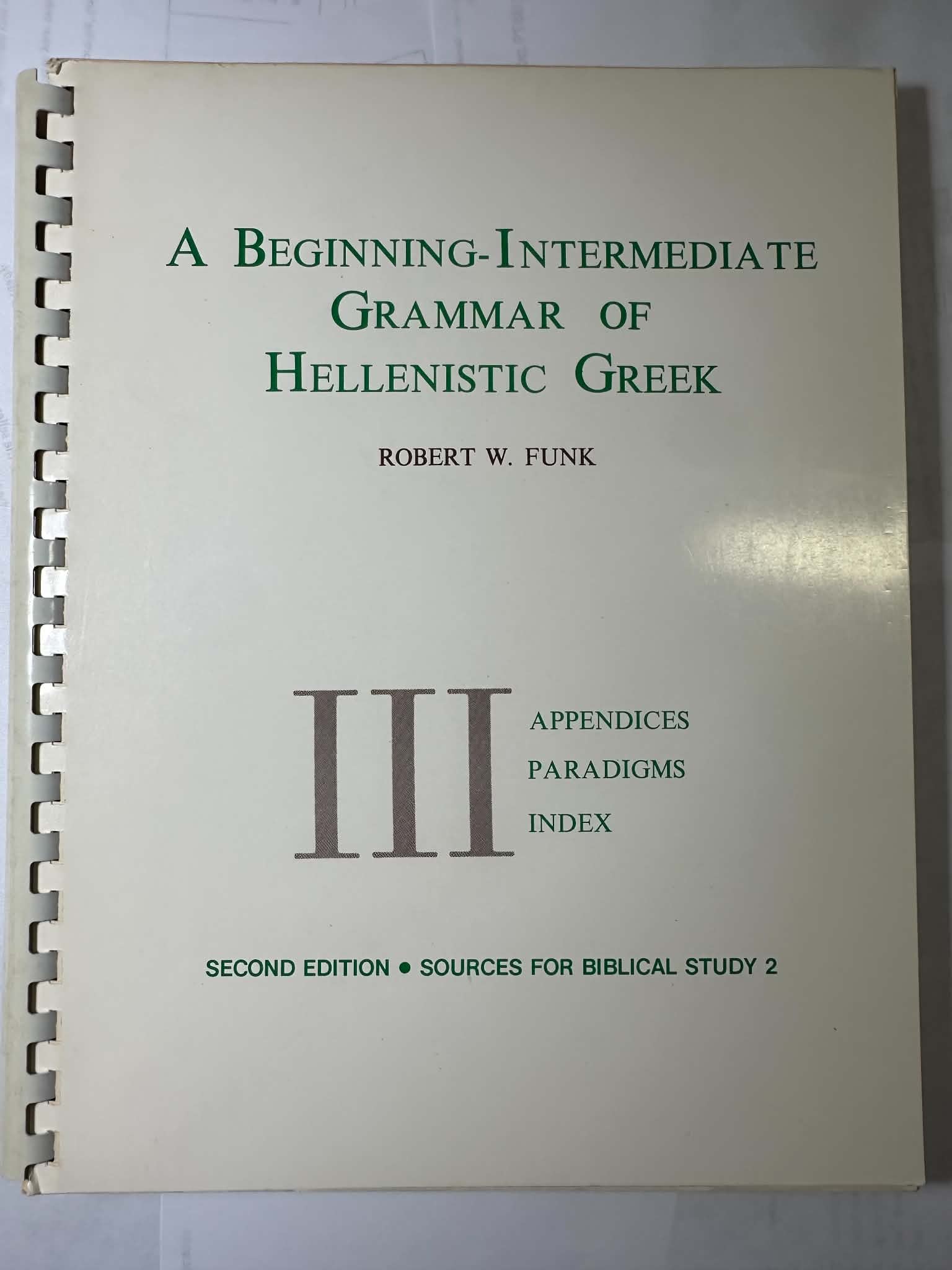 A Beginning - Intermediate Grammar of Hellenistic Greek (Volume 3) Appendices, Paradigms, Index