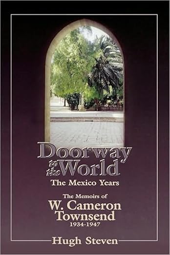 Doorway to the World: The Mexico Years (The Memoirs of W. Cameron Townsend)