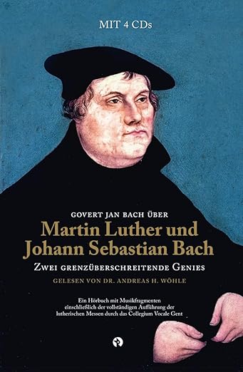 Govert Jan Bach ber Martin Luther und Johann Sebastian Bach: zwei grenzberschreitende Genies (German Edition)