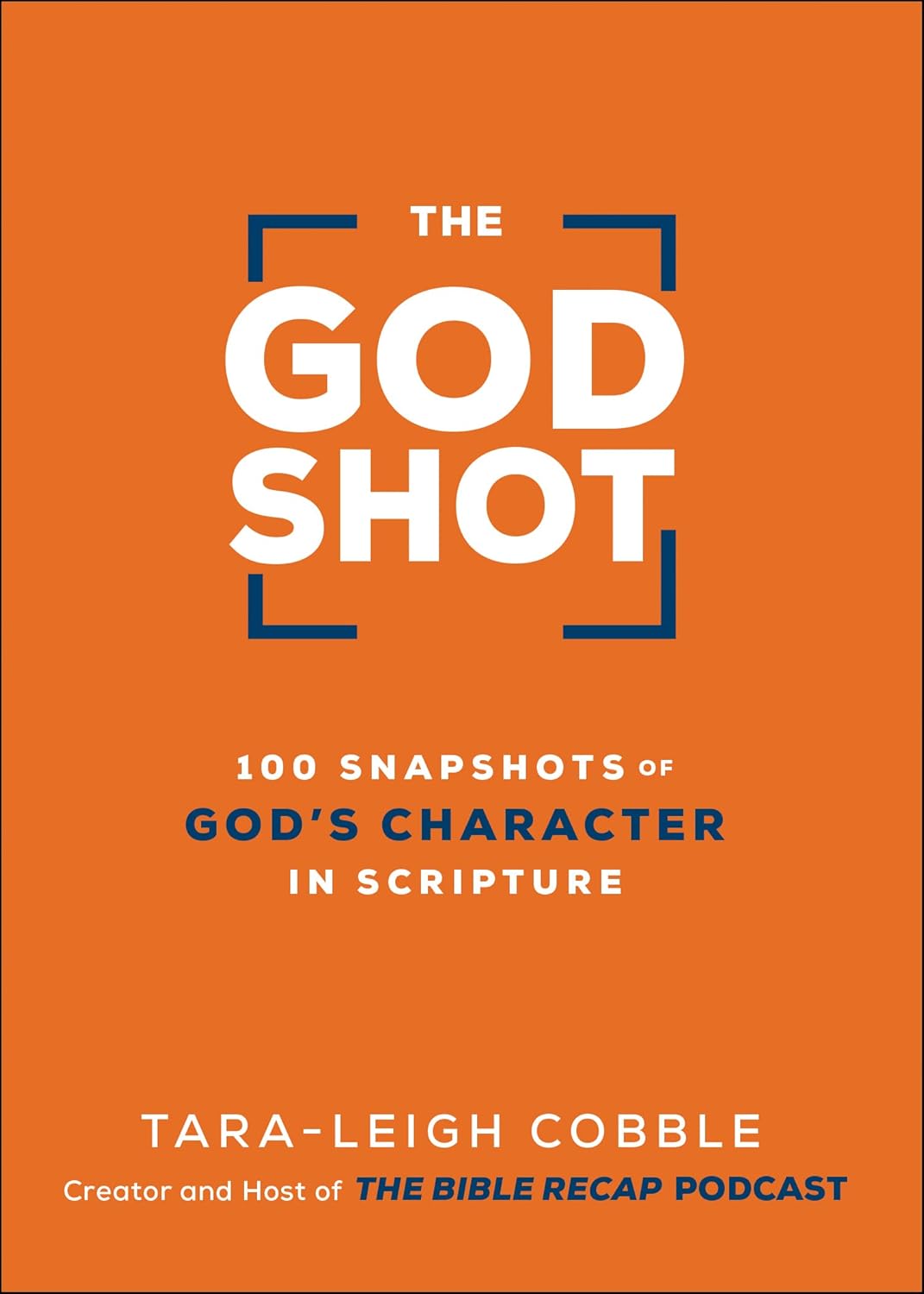 The God Shot: 100 Snapshots of God's Character in Scripture (A Daily Bible Devotional and Study on the Attributes of God from Every Book in the New Testament)