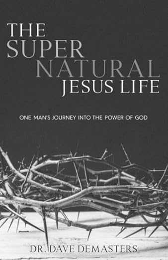 The Supernatural Jesus Life!: One man's journey into the miraculous power of God