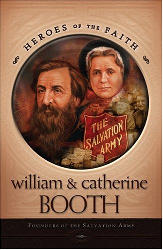 William And Cather Booth: Founders Of The Salvation Army (Heroes of the Faith)