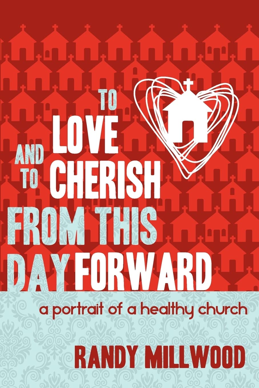 To Love and To Cherish From This Day Forward .A Portrait of a Healthy Church