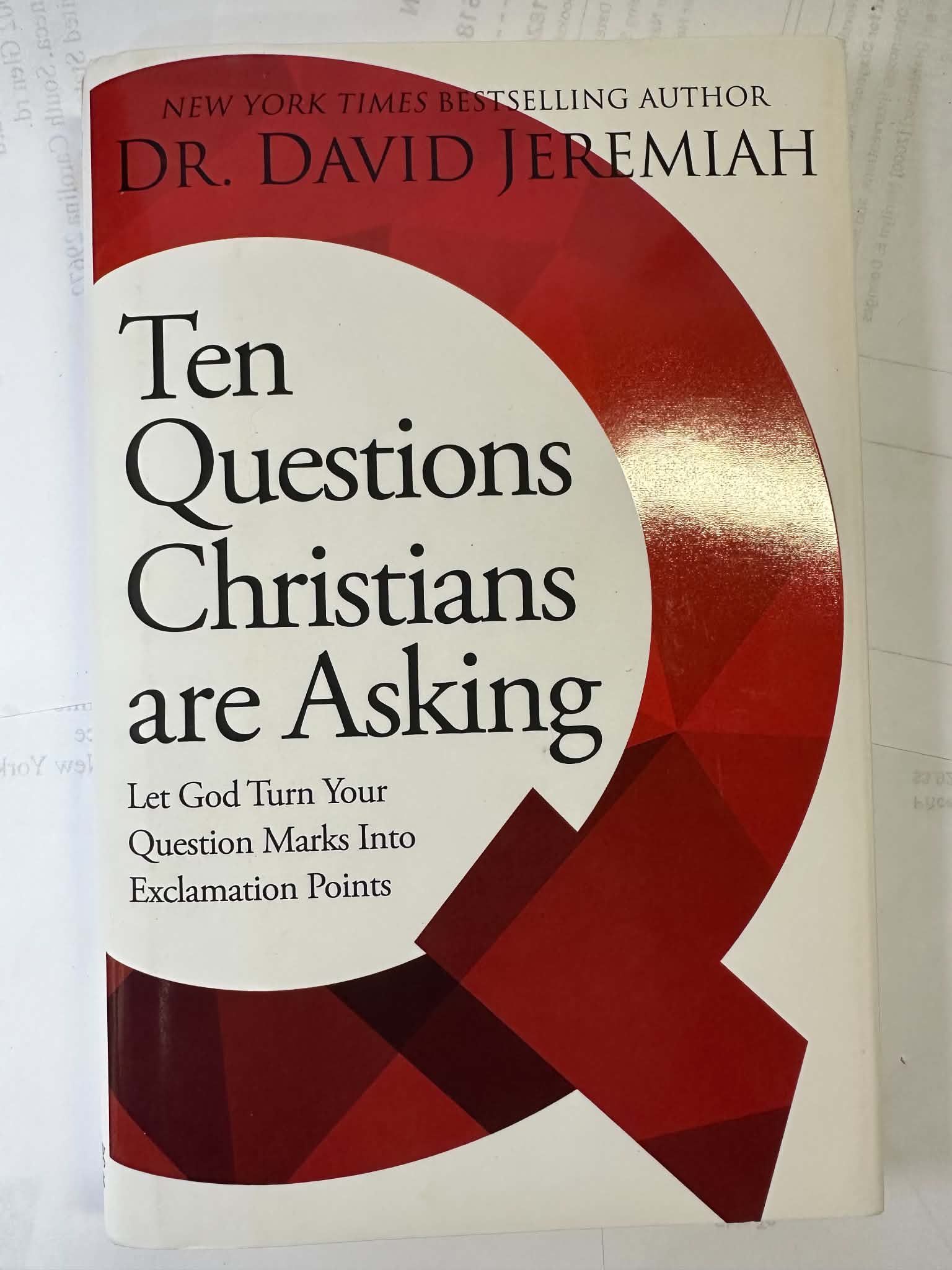 Ten Questions Christians are Asking: Let God Turn Your Question Marks Into Exclamation Points