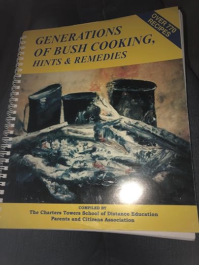 Generations of Bush Cooking, Hints and Remedies Over 770 Recipes