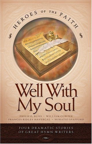 Well with My Soul: Four Dramatic Stories of Great Hymn Writers
