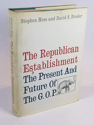 The Republican Establishment;: The present and future of the G.O.P.